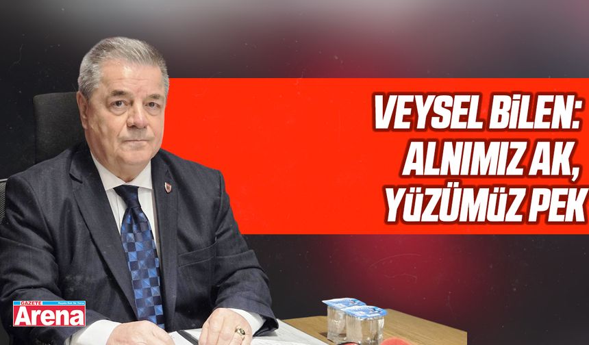 Veysel Bilen: Alnımız ak, yüzümüz pek - gazetearena.com