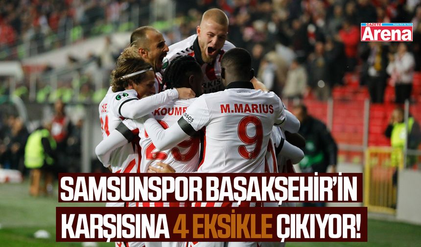 Samsunspor'da Başakşehir öncesi 4 eksik!