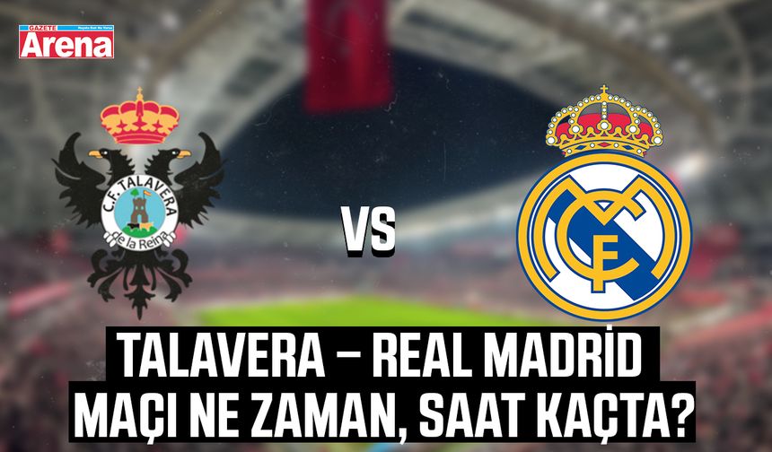 Talavera – Real Madrid maçı ne zaman, saat kaçta?