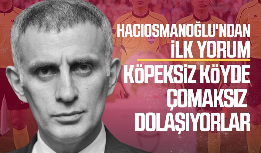 Hacıosmanoğlu'ndan futbolun kara cumasına ilk yorum!