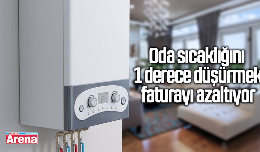 Oda sıcaklığını 1 derece düşürmek faturayı azaltıyor