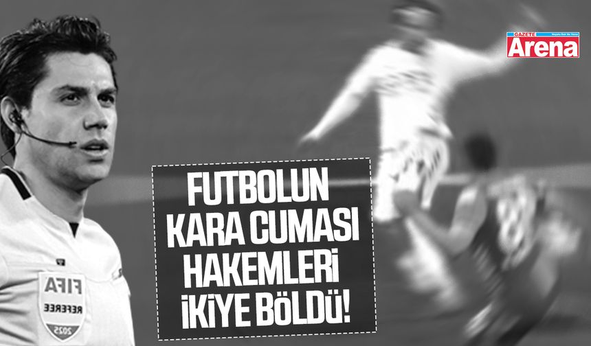 Futbolun kara cumasının ardından hakemler ikiye bölündü!