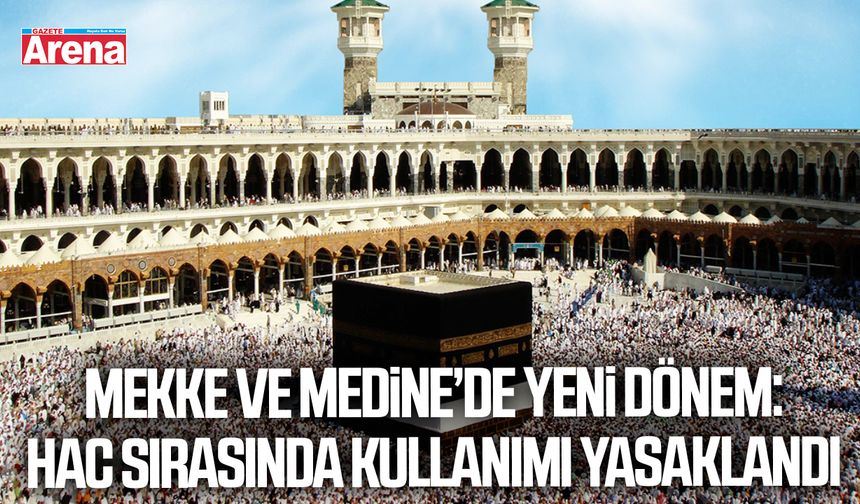 Mekke ve Medine’de yeni dönem: Hacda kullanımı yasaklandı
