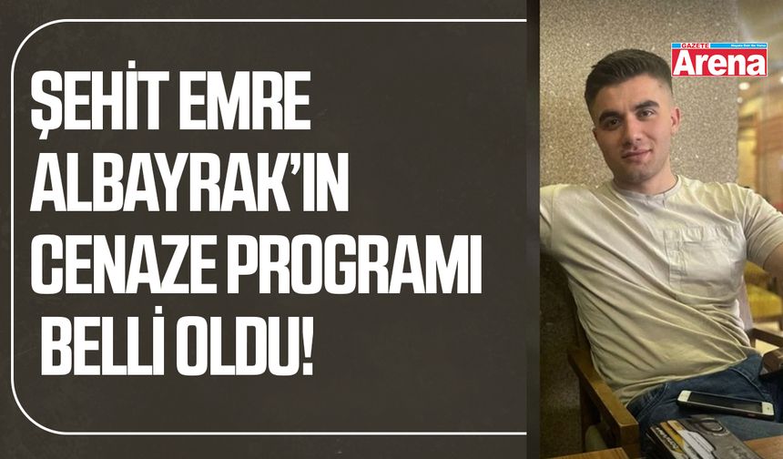 Şehit Emre Albayrak'ın cenaze programı belli oldu!