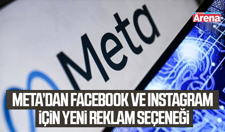 Meta’dan Facebook ve Instagram için yeni reklam seçeneği