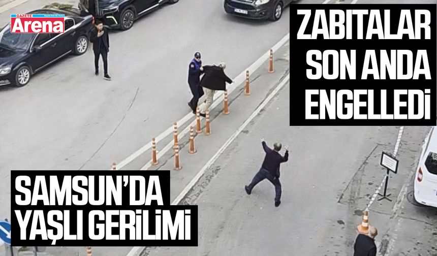 Samsun’da yaşlı gerilimi: Zabıtalar son anda engelledi
