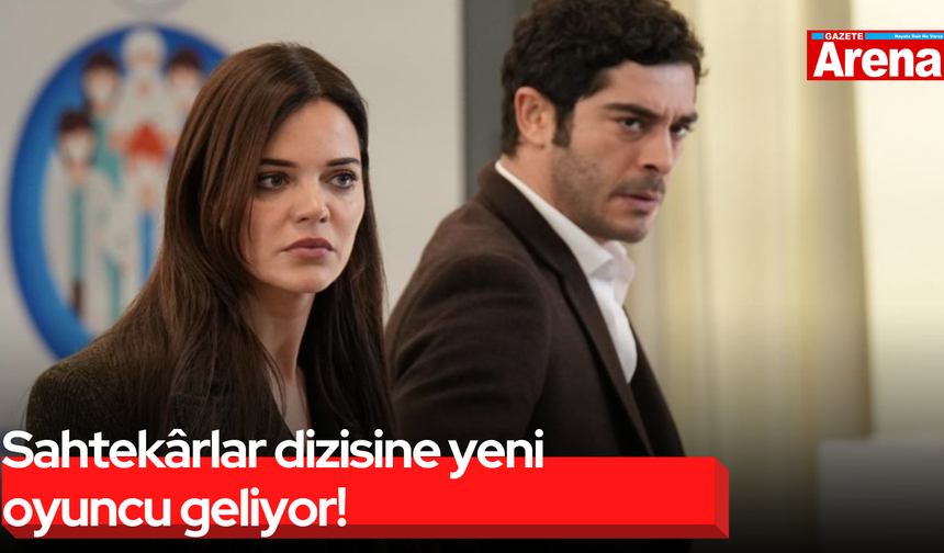 Sahtekârlar dizisine yeni oyuncu geliyor!