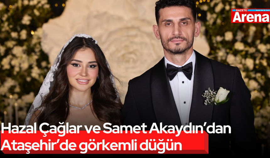 Hazal Çağlar ve Samet Akaydın’dan görkemli düğün