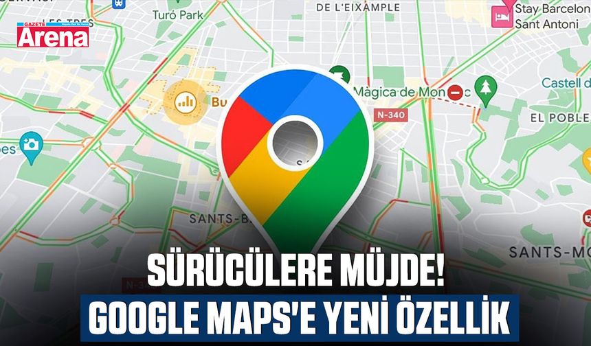 Sürücülere müjde! Google Maps'e yeni özellik