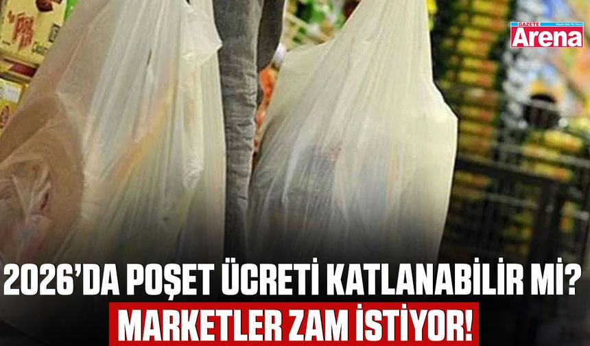 2026’da Poşet ücreti katlanabilir mi? Marketler zam istiyor!