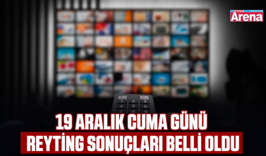 19 Aralık cuma günü reyting sonuçları belli oldu