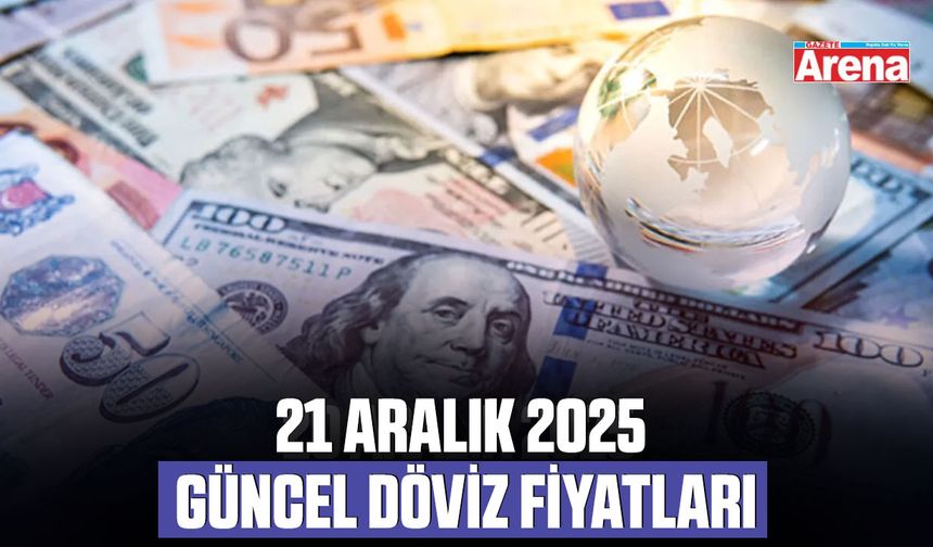 21 Aralık 2025 güncel döviz kurları