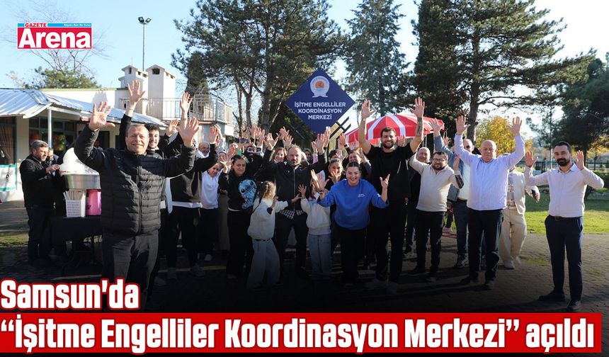 Samsun'da İşitme Engelliler Koordinasyon Merkezi açıldı