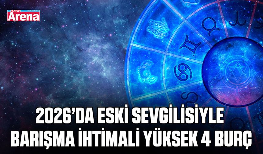 2026’da Eski sevgilisiyle barışma ihtimali yüksek 4 burç