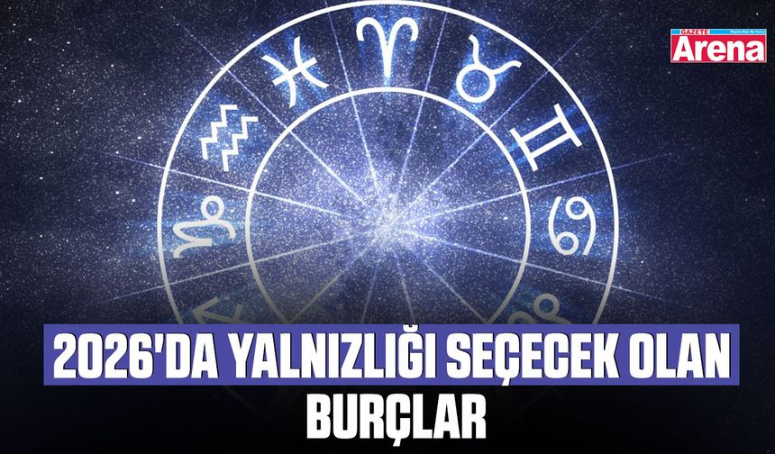 2026'da Yalnızlığı seçecek olan burçlar