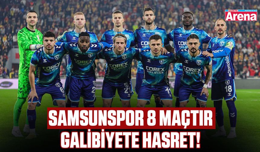 Samsunspor 8 maçtır galibiyete hasret!
