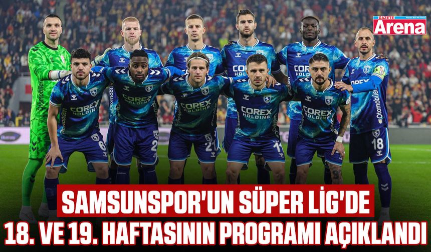 Samsunspor'un Süper Lig'de 18. ve 19. haftasının programı açıklandı