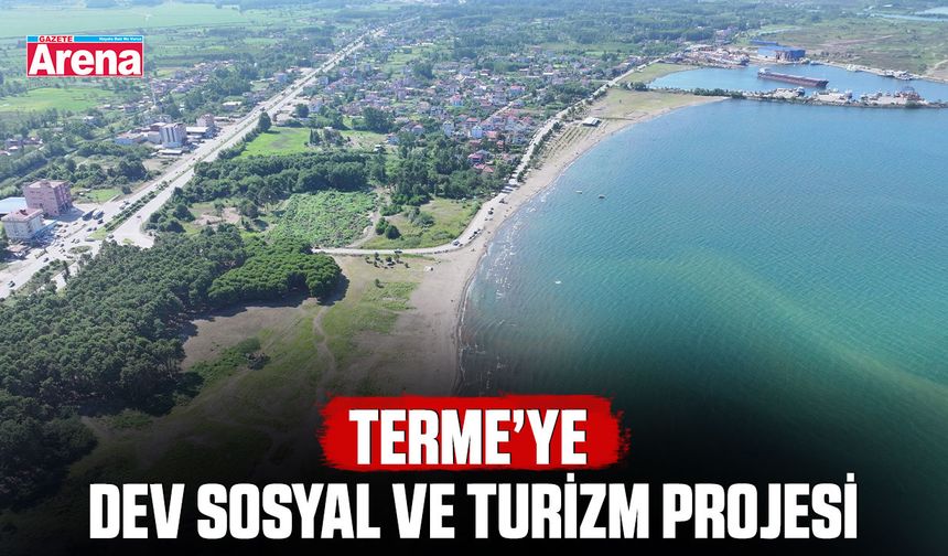 Terme’ye dev sosyal ve turizm projesi
