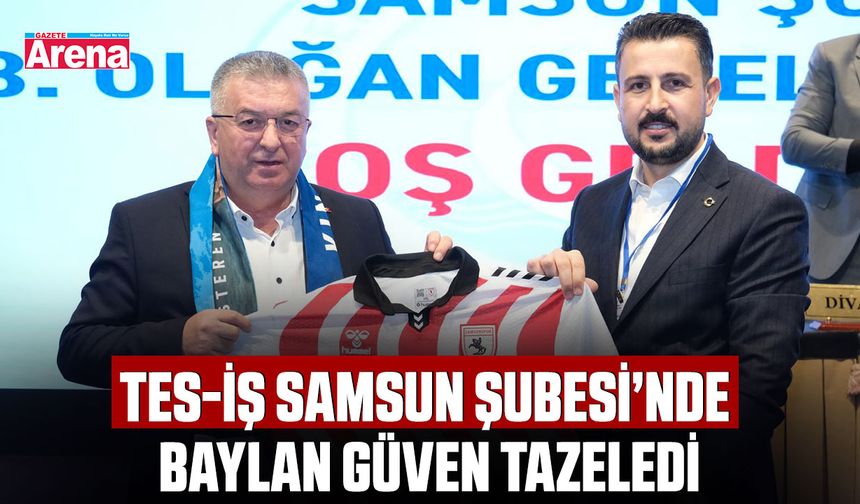 TES-İŞ Samsun Şubesi’nde Baylan güven tazeledi