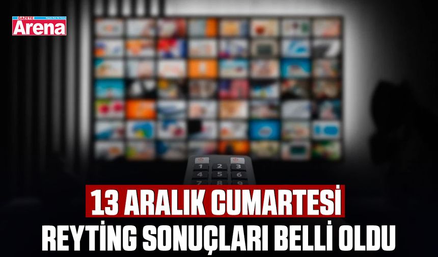 13 Aralık cumartesi reyting sonuçları belli oldu