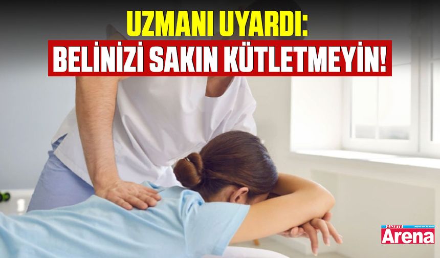 Uzmanı uyardı: Belinizi sakın kütletmeyin!