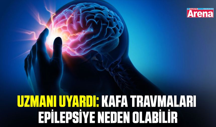 Uzmanı uyardı: Kafa travmaları epilepsiye neden olabilir