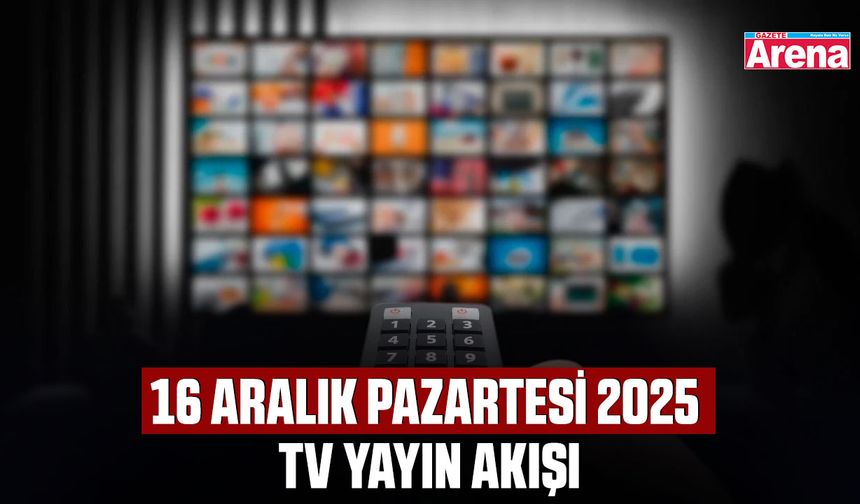 16 Aralık Pazartesi 2025 TV yayın akışı