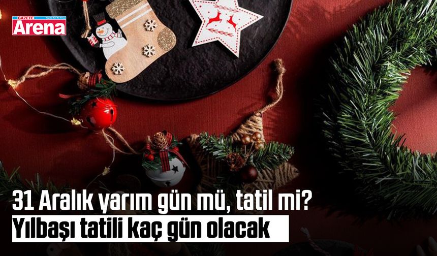 31 Aralık yarım gün mü, tatil mi? Yılbaşı tatili kaç gün olacak