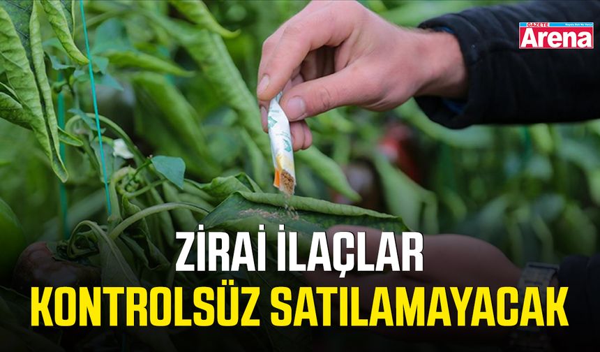 Zirai ilaçlar kontrolsüz satılamayacak