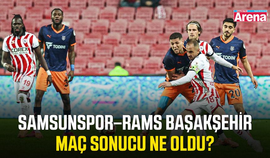 Samsunspor – RAMS Başakşehir maç sonucu ne oldu?