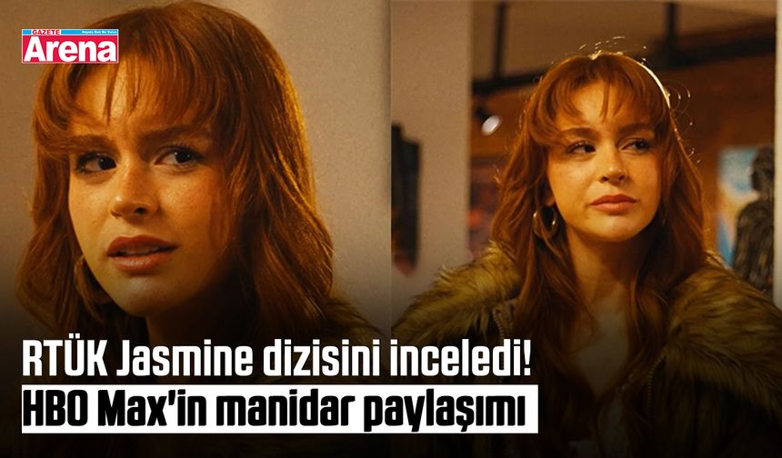 RTÜK Jasmine dizisini inceledi! HBO Max'in manidar paylaşımı