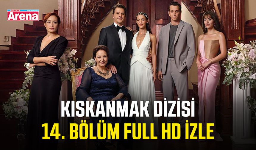 Kıskanmak dizisi 14. bölüm full hd izle