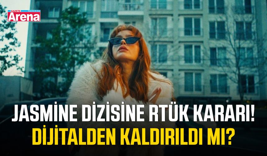 Jasmine dizisine RTÜK kararı! Dijitalden kaldırıldı mı?