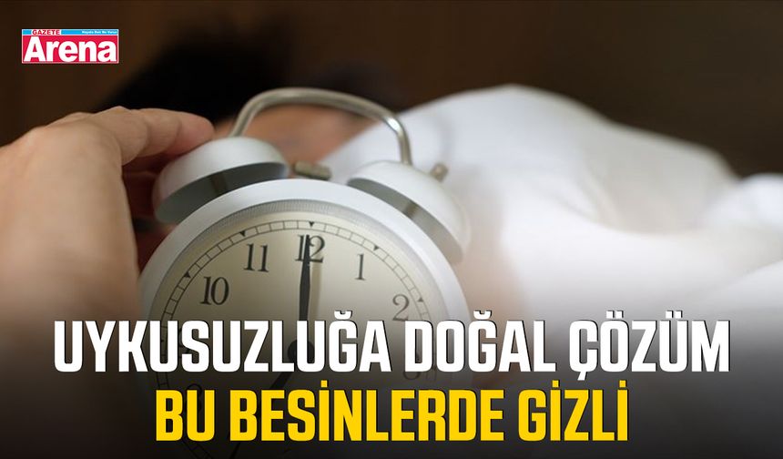 Uykusuzluğa doğal çözüm bu besinlerde gizli
