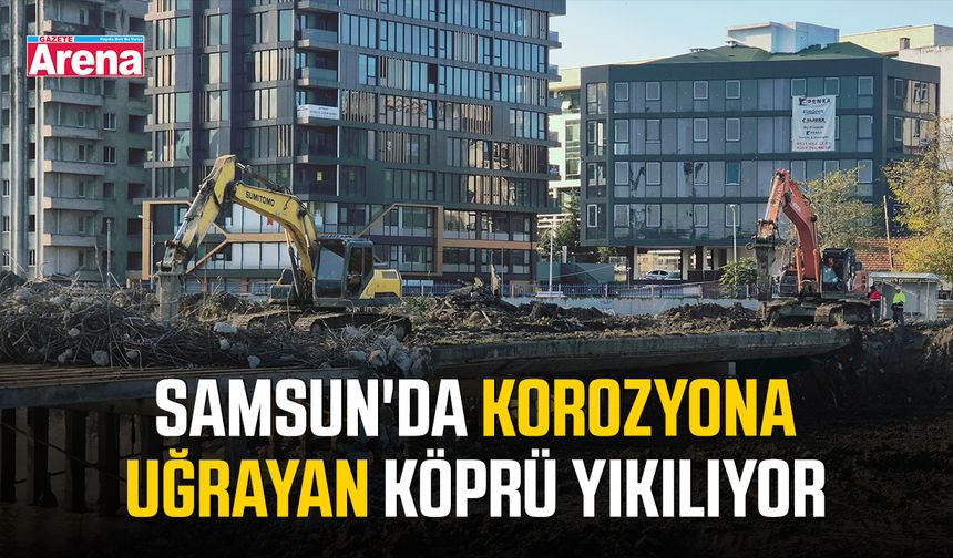 Samsun'da korozyona uğrayan köprü yıkılıyor