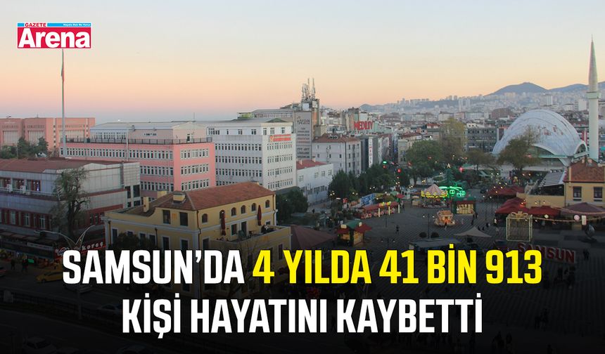 Samsun’da 4 yılda 41 bin 913 kişi hayatını kaybetti