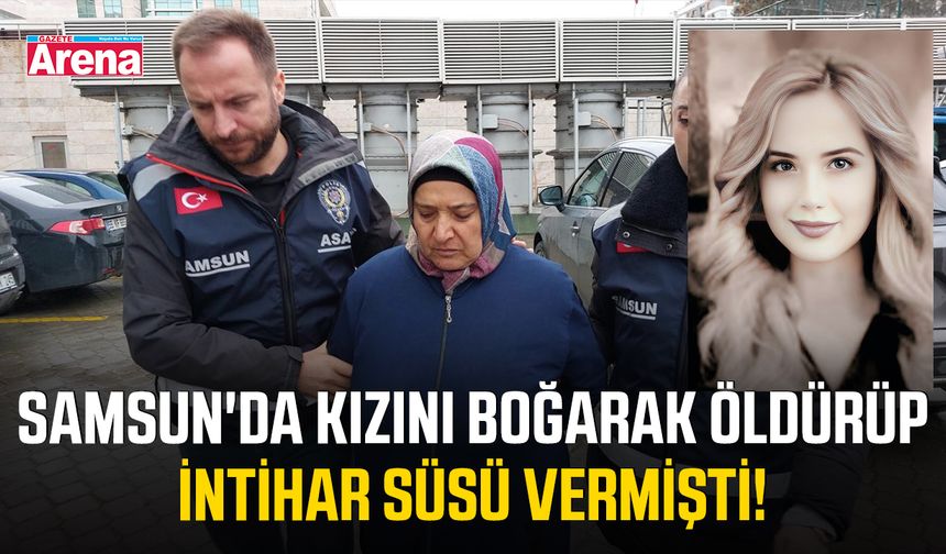 Samsun'da kızını boğarak öldürüp intihar süsü vermişti!