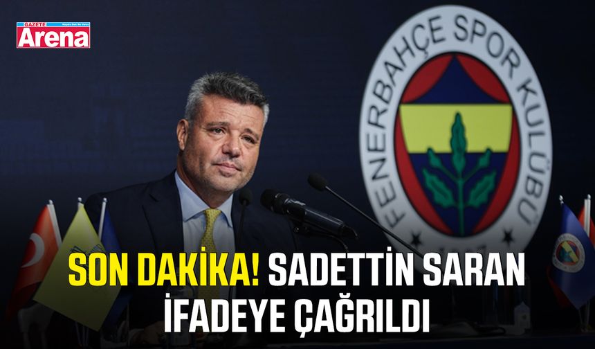 Son dakika! Sadettin Saran ifadeye çağrıldı