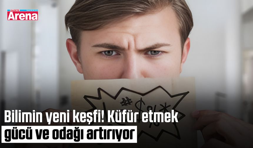 Bilimin yeni keşfi! Küfür etmek gücü ve odağı artırıyor