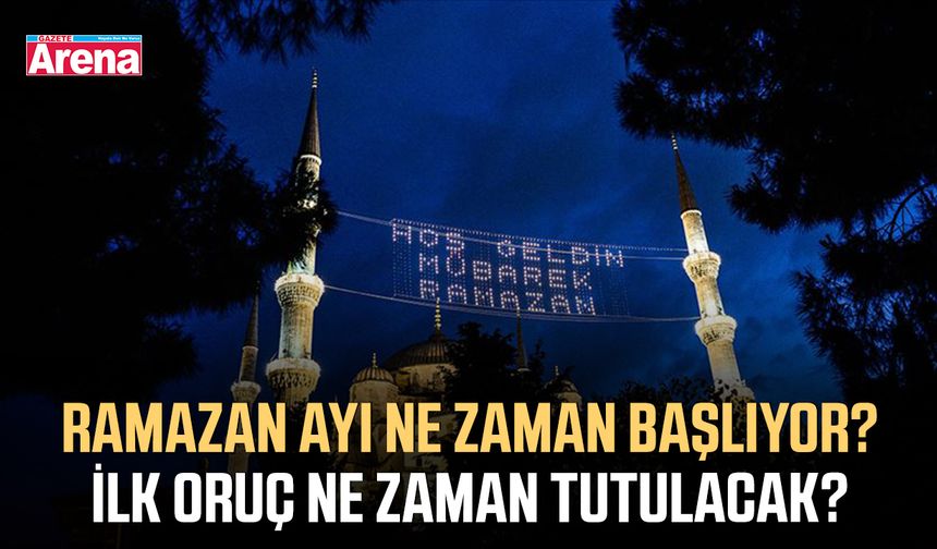 Ramazan ayı ne zaman başlıyor? İlk oruç ne zaman tutulacak?