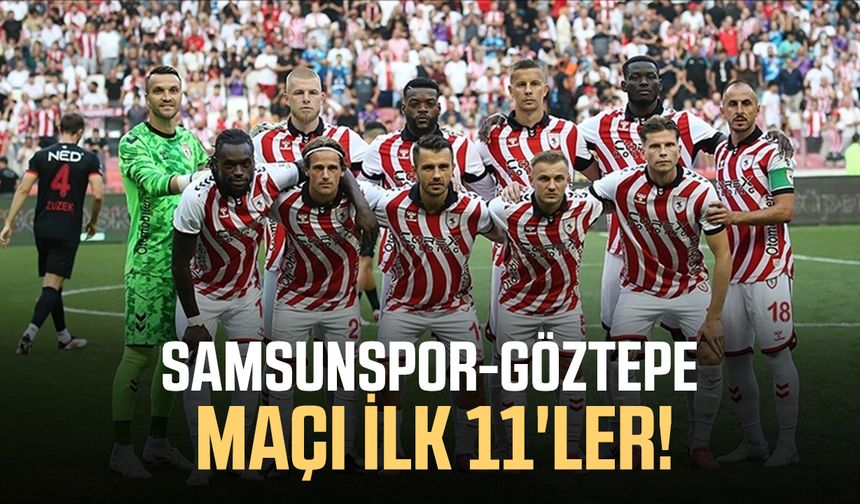 Samsunspor-Göztepe maçı ilk 11'ler!