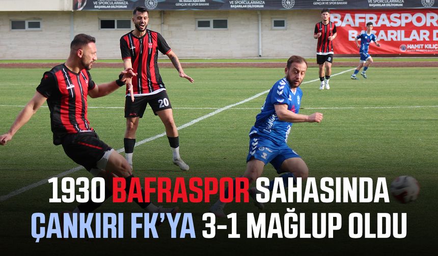 1930 Bafraspor sahasında Çankırı FK’ya 3-1 mağlup oldu