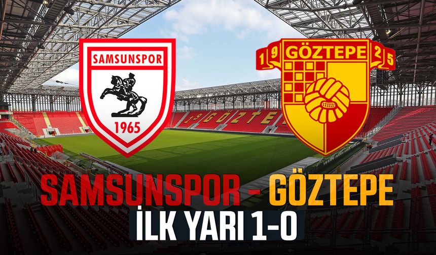 Samsunspor Göztepe Deplasmanında! İlk yarı 1-0