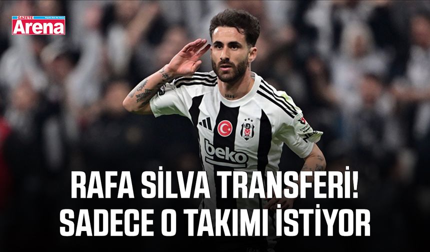Rafa silva transferi! Sadece o takımı istiyor