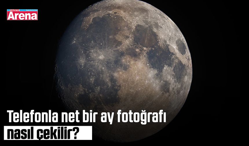 Telefonla net bir ay fotoğrafı nasıl çekilir?