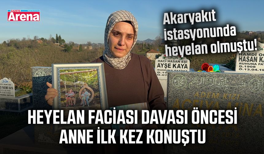 Heyelan faciası davası öncesi anne ilk kez konuştu