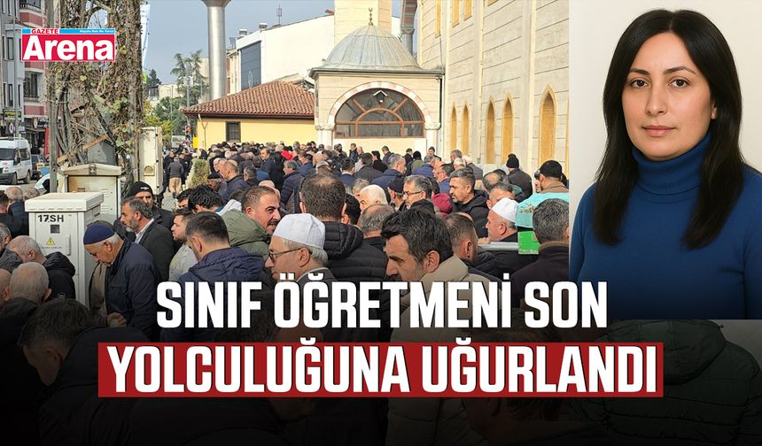 Sınıf öğretmeni son yolculuğuna uğurlandı