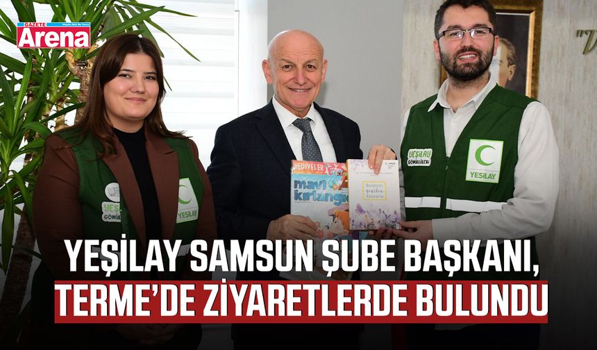 Yeşilay Samsun Şube Başkanı, Terme’de ziyaretlerde bulundu