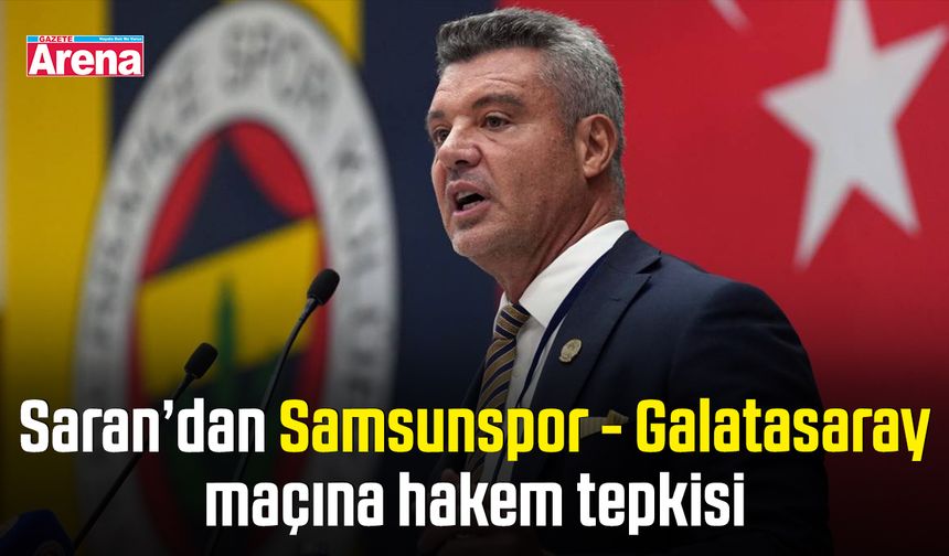 Saran’dan Samsunspor - Galatasaray maçına hakem tepkisi