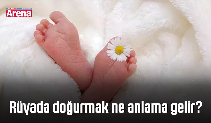Rüyada doğurmak ne anlama gelir?